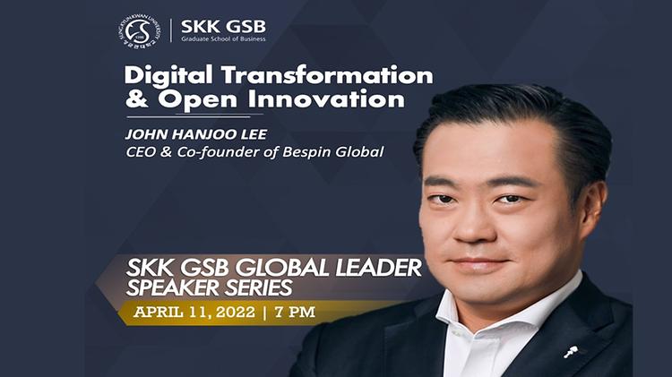 [Global Leader Speaker Series] Digital Transformation and Open Innovation by John Hanjoo Lee, CEO of Bespin Global