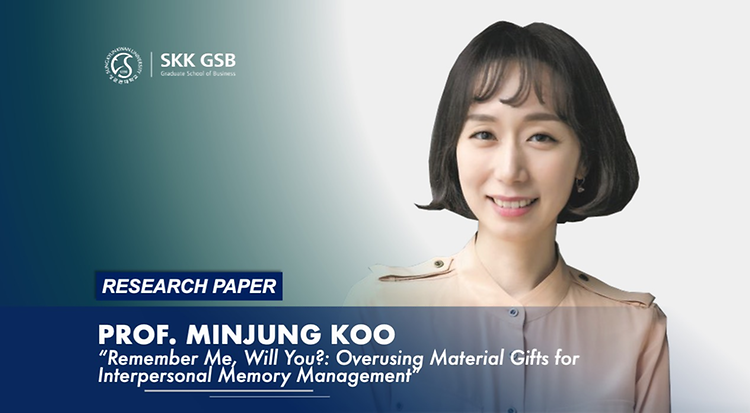 SKK GSB Professor  Minjung Koo : Remember Me, Will You?: Overusing Material Gifts for Interpersonal Memory Management