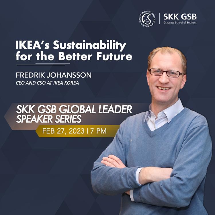 [Global Leader Speaker Series] IKEA's Sustainability for a Better Future by Fredrik Johansson, CEO of IKEA Korea