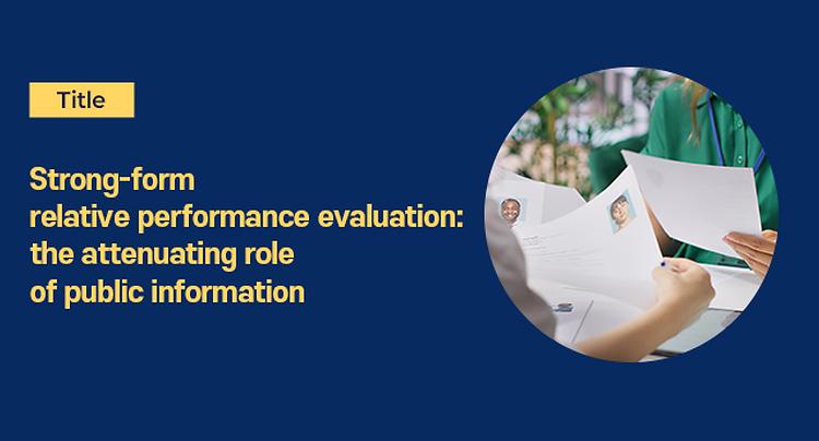 [SKK GSB Research Seminar] Strong-form relative performance evaluation: the attenuating role of public information